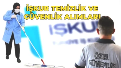 2026 İŞKUR Temizlik ve Güvenlik Alımı! Başvuru Tarihleri ve Şartlar Belli Oldu!